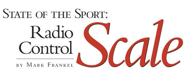 STATE OF THE SPORT: Radio Control Scale by Mark Frankel